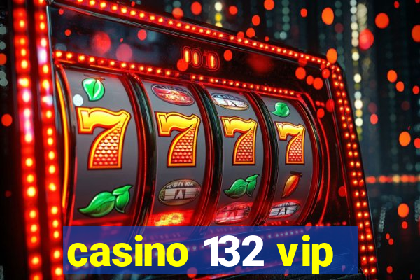 casino 132 vip